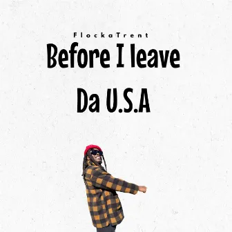 Before I Leave da U.S.A by FlockaTrent