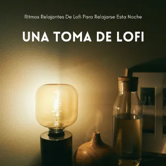 Una Toma De Lofi: Ritmos Relajantes De Lofi Para Relajarse Esta Noche by Ritmos soñolientos de Lofi