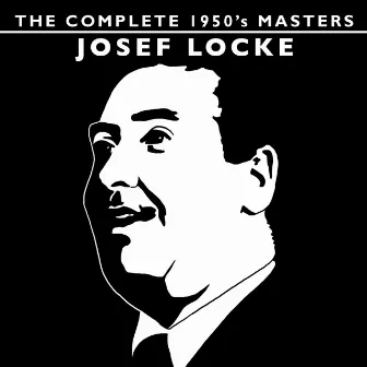 The Complete 1950's Masters - Josef Locke by Josef Locke