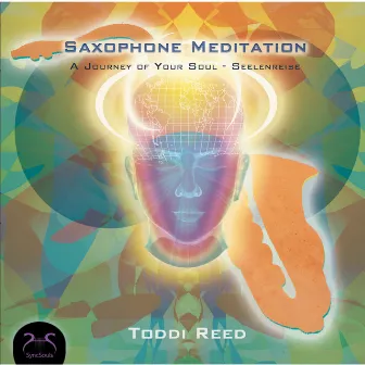 Saxophone Meditation - A Journey of Your Soul - Seelenreise by Toddi Reed