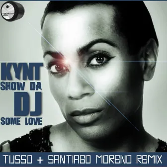 Show Da DJ Some Love (Tusso & Santo Moreno Remix) by Kynt