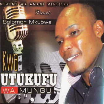 Kwa Utukufu Wa Mungu by Solomon Mkubwa