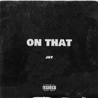 ON THAT by Jay