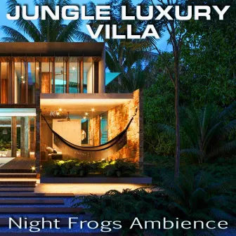 Jungle Luxury Villa Night Frogs Ambience by Wildlife Magazine