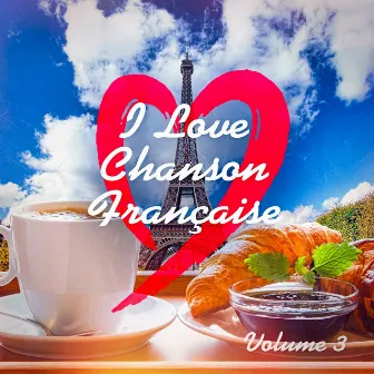 I Love French Chanson (Best Classic French Songs), Vol. 3 by 