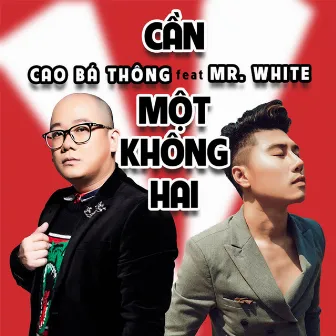 Cần Một Không Hai by Mr White