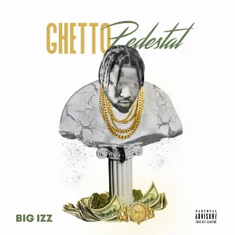 Ghetto Pedestal by Big Izz