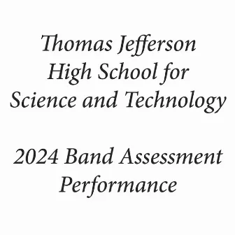 Thomas Jefferson High School for Science and Technology 2024 Band Assessment Performance (Live) by Thomas Jefferson High School for Science and Technology Symphonic Wind Ensemble