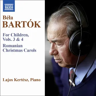 Bartók: For Children, Vols. 3 & 4 - Romanian Christmas Carols by Lajos Kertesz