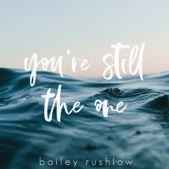 You're Still The One (Acoustic) by Bailey Rushlow