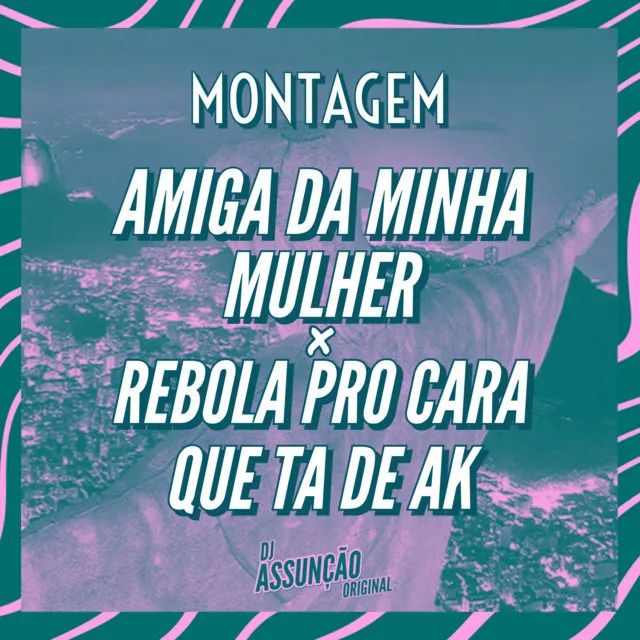 Amiga da Minha Mulher x Rebola pro DJ