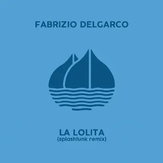 La Lolita (Splashfunk Remix) by Fabrizio Delgarco