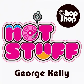 Hot Stuff by George Kelly