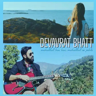 Mohabbat Hui Hai Mohabbat Se Pehle by Devavrat Bhatt