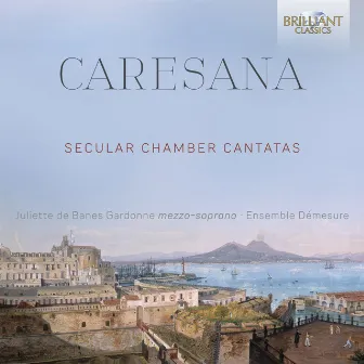 Caresana: Secular Chamber Cantatas by Juliette De Banes Gardonne