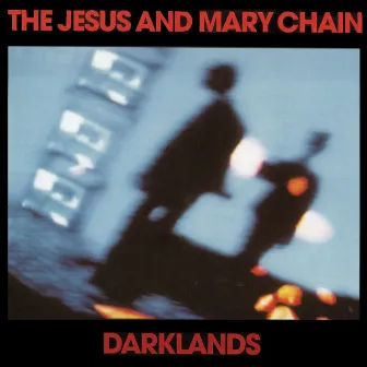 Darklands (Expanded Version) by The Jesus and Mary Chain