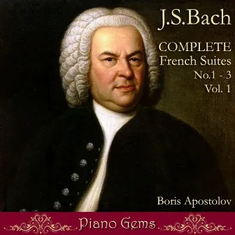 Bach, Complete French Suites, No.1-3, Vol. 1 by Boris Apostolov