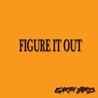 Figure It Out by Earth Yarb