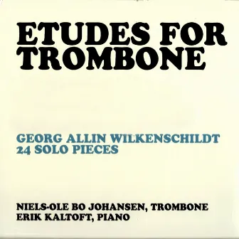 Erik Kaltoft & Niels-Ole Bo Johansen - Etudes For Trombone: Georg Allin Wilkenschildt 24 Solo Pieces by Niels-Ole Bo Johansen