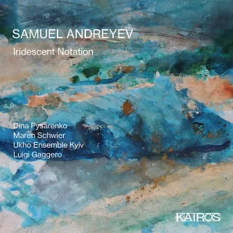 Samuel Andreyev: Iridescent Notation by Samuel Andreyev