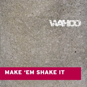 Make Em Shake It by Wahoo