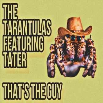 That’s the Guy by The Tarantulas