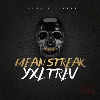 Mean Streak by YXL Trev