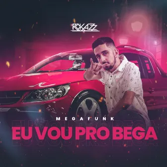 Mega Eu Vou Pro Bega by Dj Rokazz