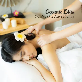 Oceanic Bliss: Soothing Chill Sound Massage by One Hour Massage