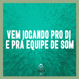 Vem Jogando Pro DJ e Pra Equipe de Som by Falcão dos Bailes