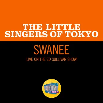 Swanee (Live On The Ed Sullivan Show, April 5, 1964) by The Little Singers Of Tokyo