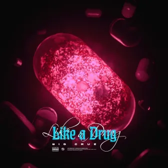 Like A Drug by BIG CRUZ