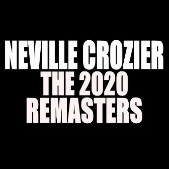 The 2020 Remasters by Neville Crozier