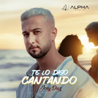 Te Lo Digo Cantando by Jony Diaz