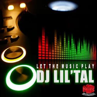 LET THE MUSIC PLAY by DJ Lil'Tal