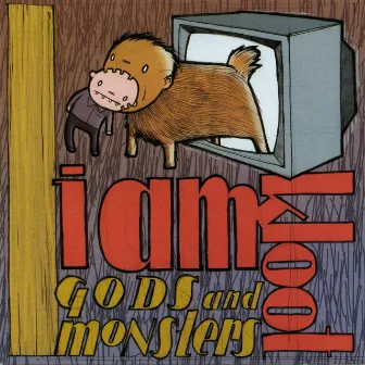 Gods and Monsters by I Am Kloot