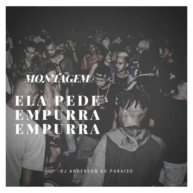 Montagem - Ela Pede Empurra Empurra