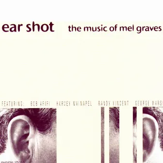 Ear Shot: The Music Of Mel Graves by Mel Graves