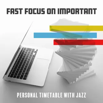 Fast Focus on Important: Personal Timetable with Jazz, Productive Homeschooling and a Good Mood While at Work by Jazz for Study Music Academy