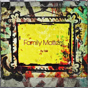 Family Matters by T.i.M