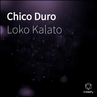 Chico Duro by Loko Kalato