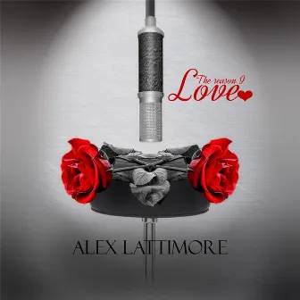 The Reason I Love by Alex Lattimore