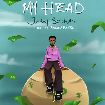 MY HEAD by Jerry Bodmas