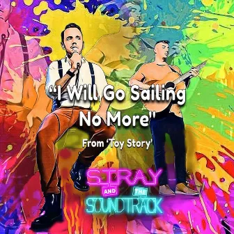 I Will Go Sailing No More (From 'Toy Story') by Stray and the Soundtrack