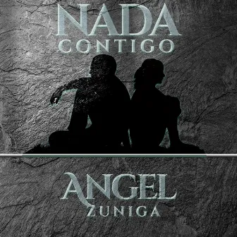 Nada Contigo by Angel Zuniga