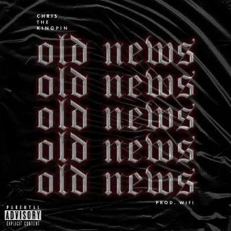 Old News by Chris the Kingpin