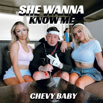 She Wanna Know Me by Chevy Baby