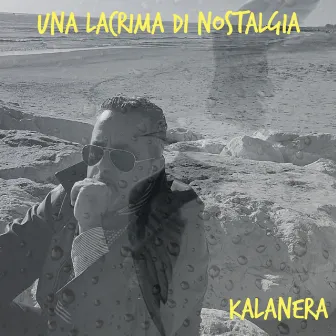 Una lacrima di nostalgia (2022 Remastered) by Kalanera