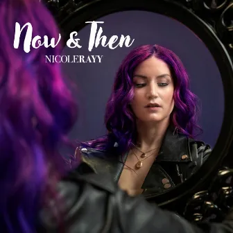 Now & Then by Nicole Rayy