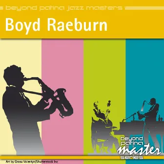 Beyond Patina Jazz Masters: Boyd Raeburn by Boyd Raeburn